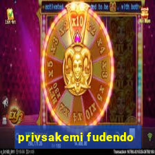 privsakemi fudendo